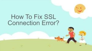 How To Fix SSL Connection Error In Chrome, Firefox and Opera ?